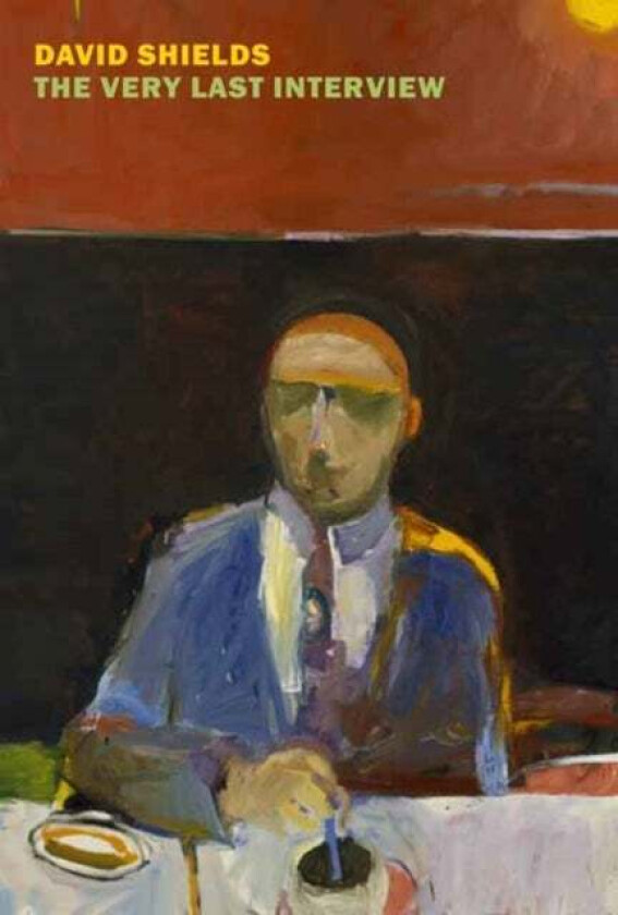 The Very Last Interview av David Shields