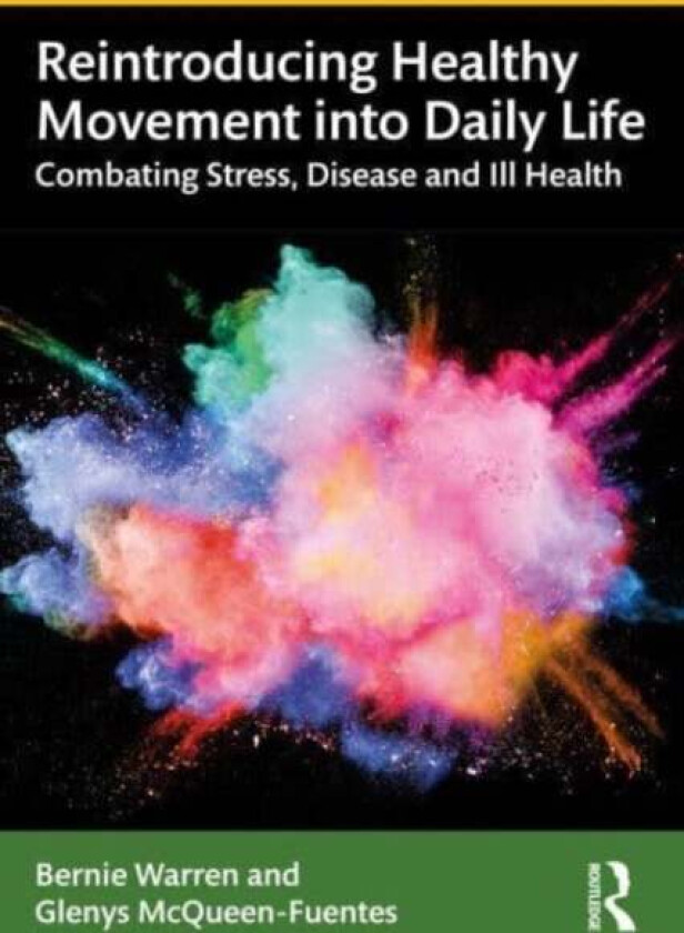 Reintroducing Healthy Movement into Daily Life av Bernie (University of Windsor Ontario Canada) Warren, Glenys McQueen-Fuentes