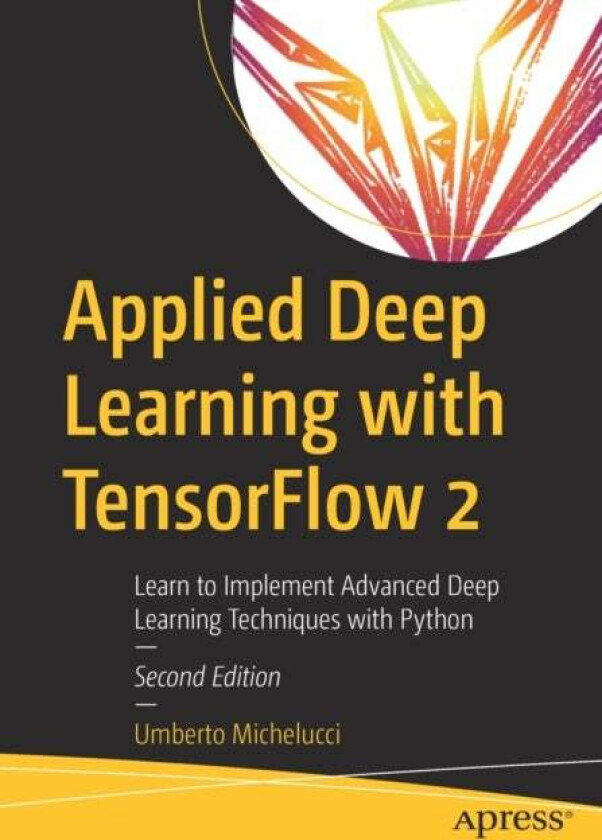Applied Deep Learning with TensorFlow 2 av Umberto Michelucci