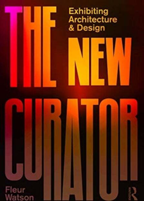 The New Curator: Exhibiting Architecture and Design av Fleur (Architecture Victoria / Open House Melbourne Australia) Watson