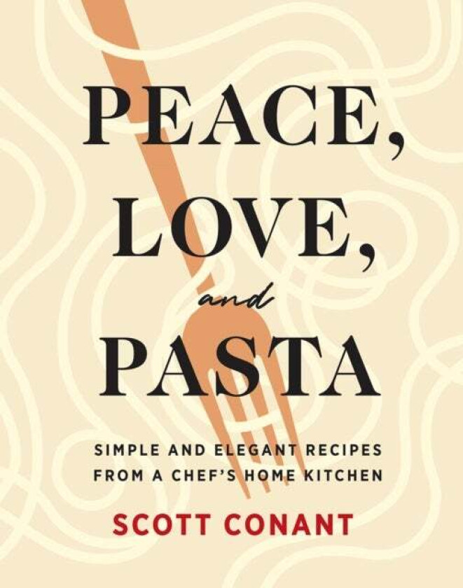 Peace, Love, and Pasta av Scott Conant