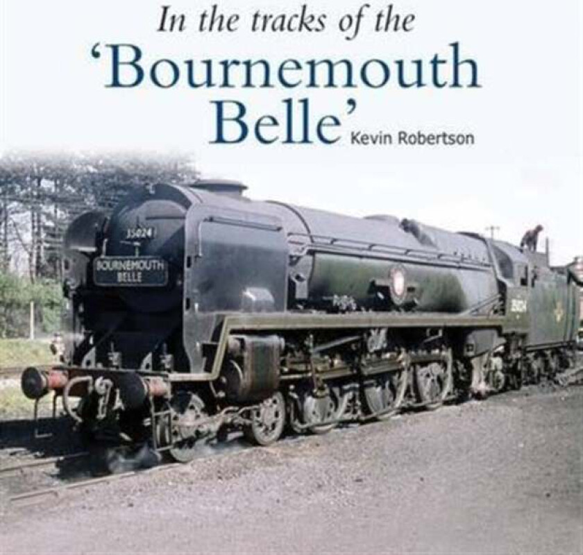 In the Tracks of the 'Bournemouth Belle' av Kevin Robertson