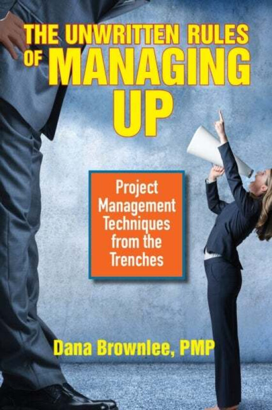 The Unwritten Rules of Managing Up av Dana Brownlee