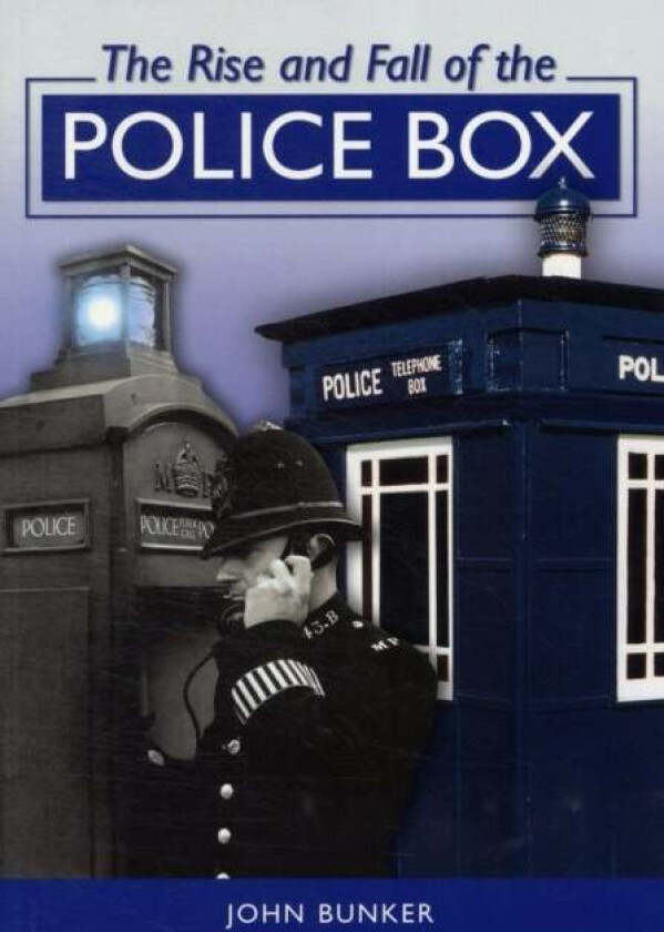 The Rise and Fall of the Police Box av John Bunker