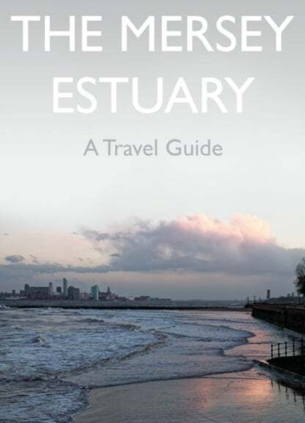 The Mersey Estuary: A Travel Guide av Kevin Sene