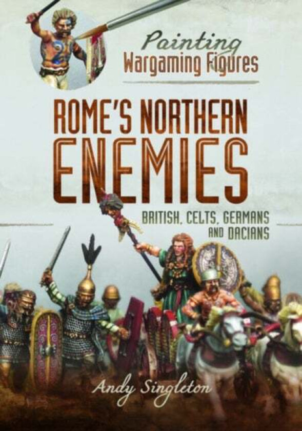 Painting Wargaming Figures - Rome's Northern Enemies av Andy Singleton