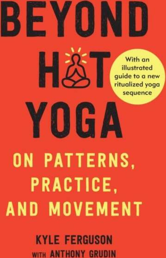 Beyond Hot Yoga av Kyle Ferguson, Anthony Grudin