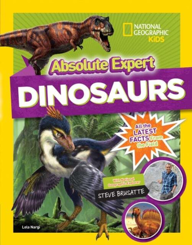 Absolute Expert: Dinosaurs av National Geographic KIds, Steve Brusatte, Lela Nargi