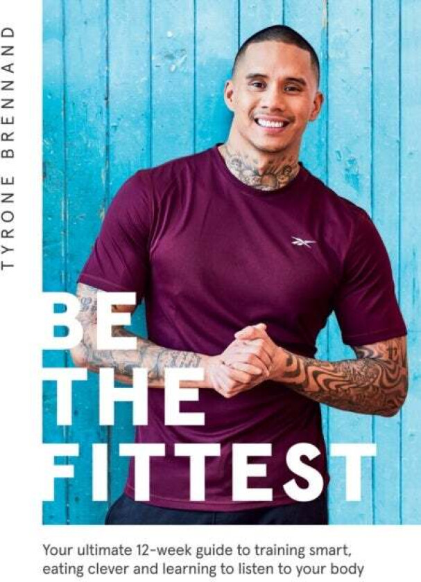 Be the Fittest av Tyrone Brennand