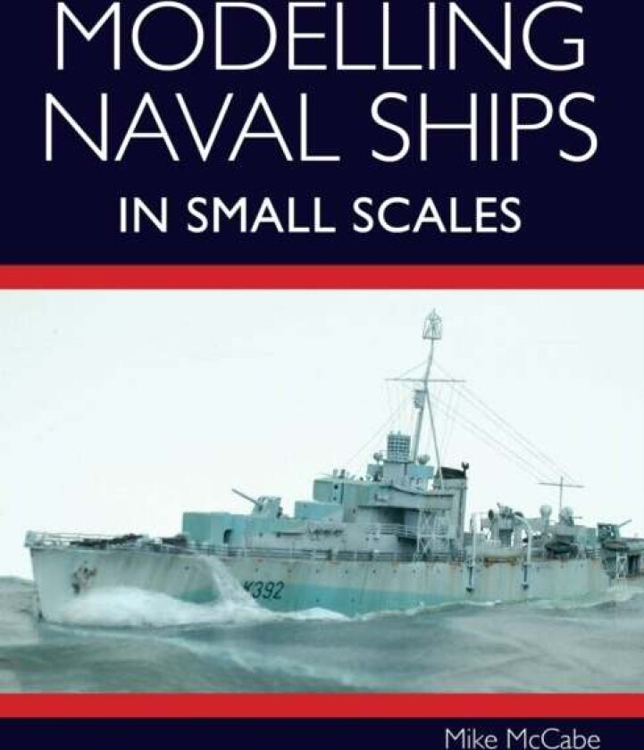 Modelling Naval Ships in Small Scales av Mike McCabe