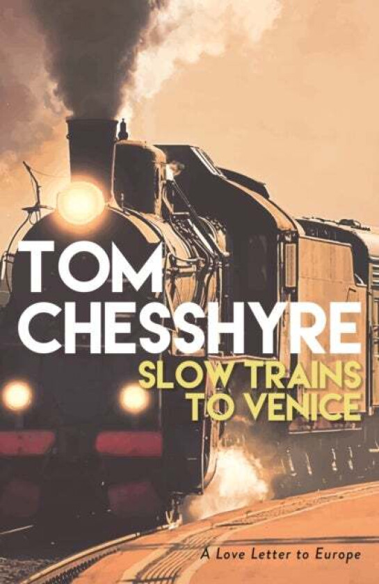 Slow Trains to Venice av Tom Chesshyre