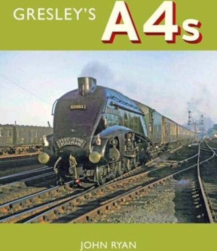 Gresley's A4's av John Ryan
