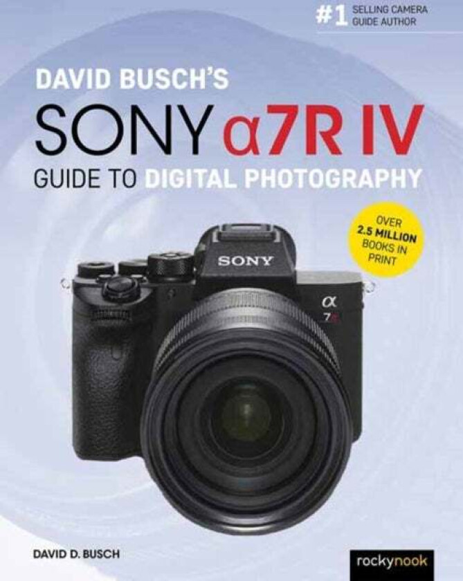 David Busch's Sony Alpha a7R IV Guide to Digital Photography av David D. Busch