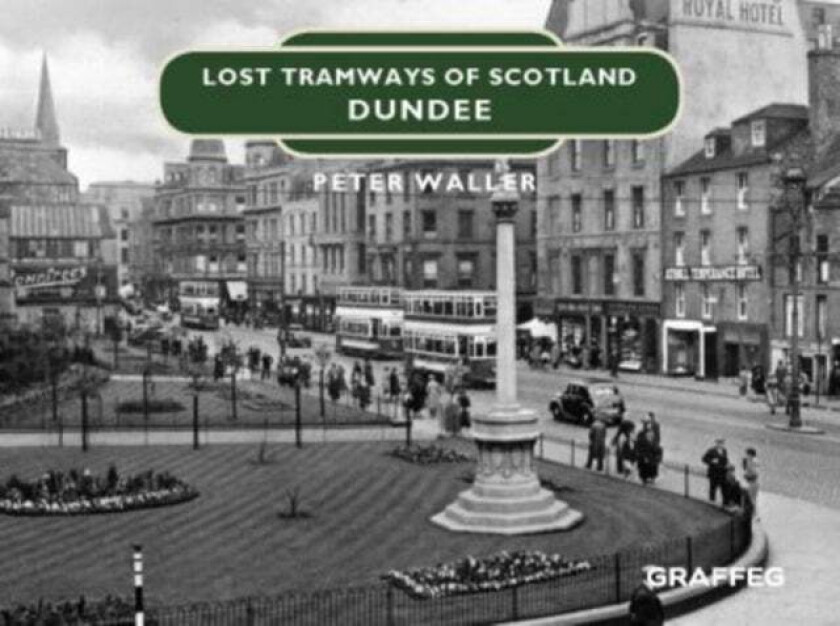 Lost Tramways of Scotland: Dundee av Peter Waller