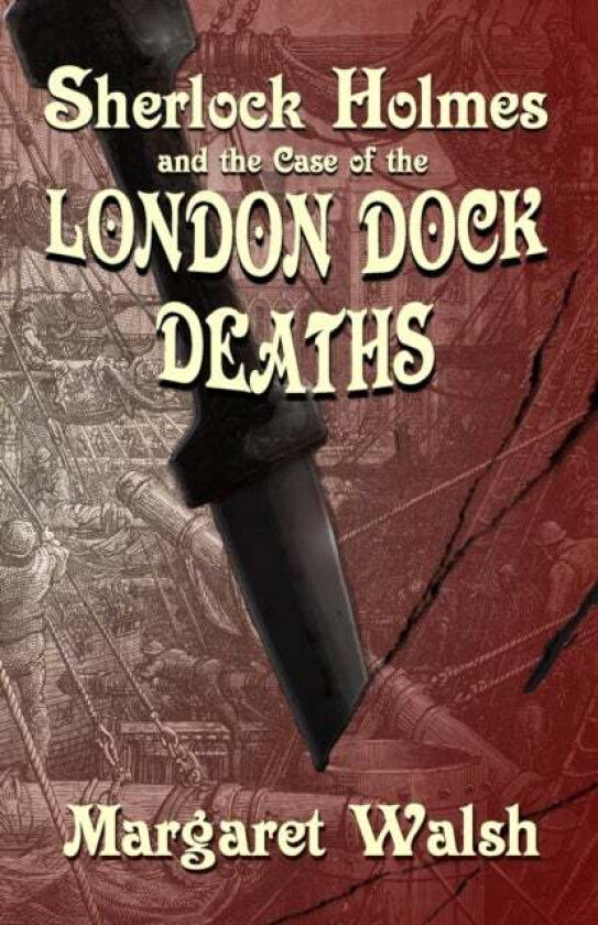 Sherlock Holmes and The Case of The London Dock Deaths av Margaret Walsh