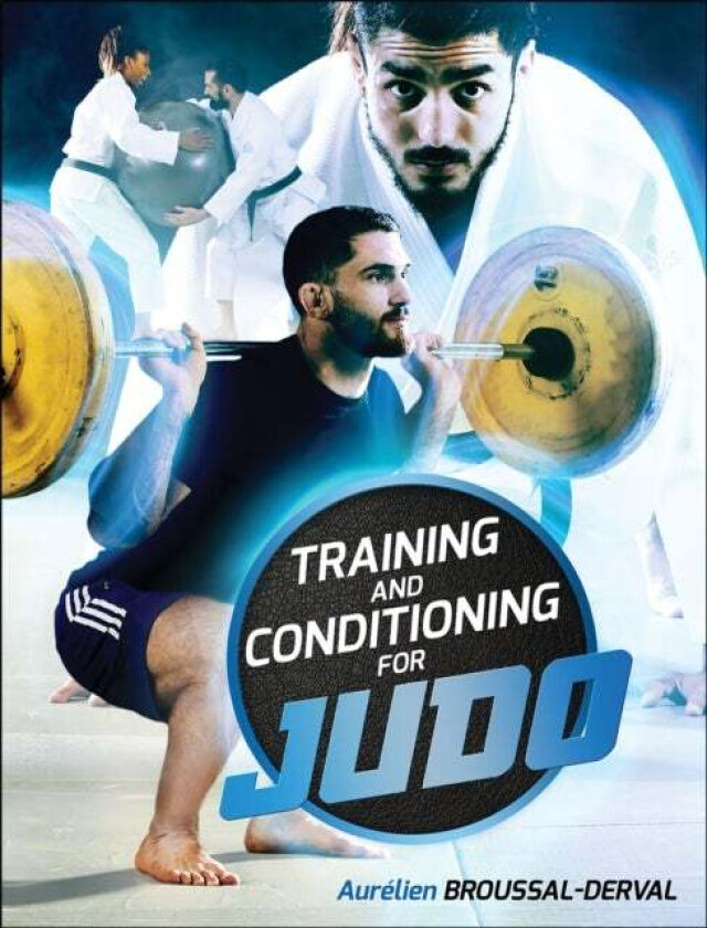 Training and Conditioning for Judo av Aurelien Broussal-Derval