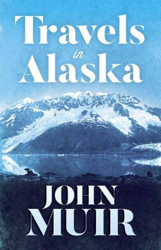 Travels in Alaska av John Muir