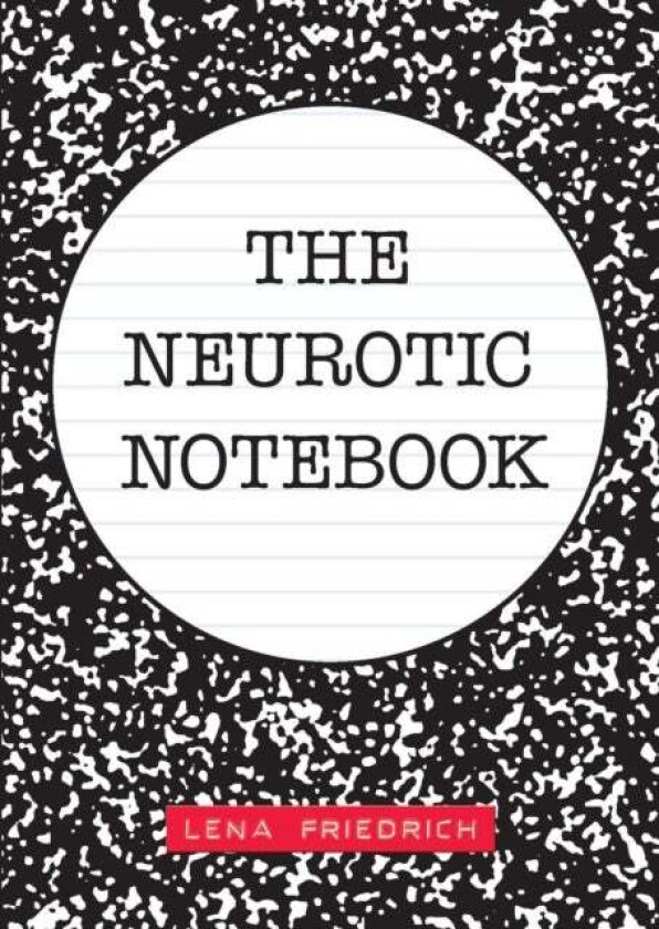The Neurotic Notebook av Lena Friedrich