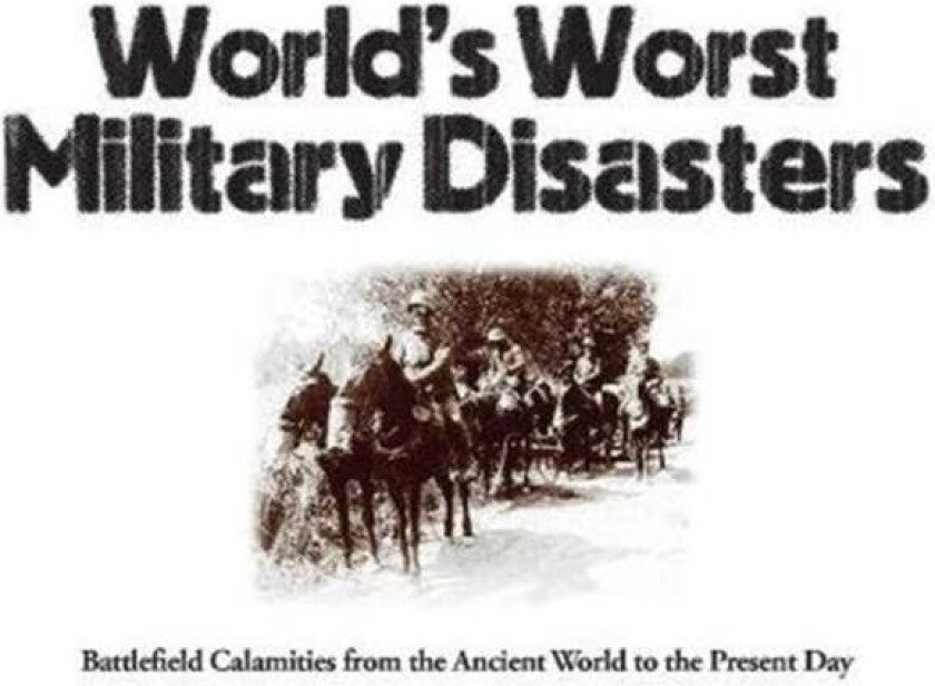 World's Worst Military Disasters av Chris McNab