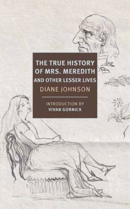 True History of the First Mrs. Meredith and Other Lesser Lives av Diane Johnson, Vivian Gornick