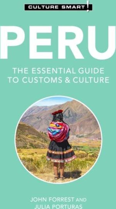 Peru - Culture Smart! av John Forrest, Julia Porturas