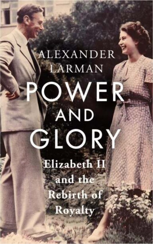 Power and Glory av Alexander Larman