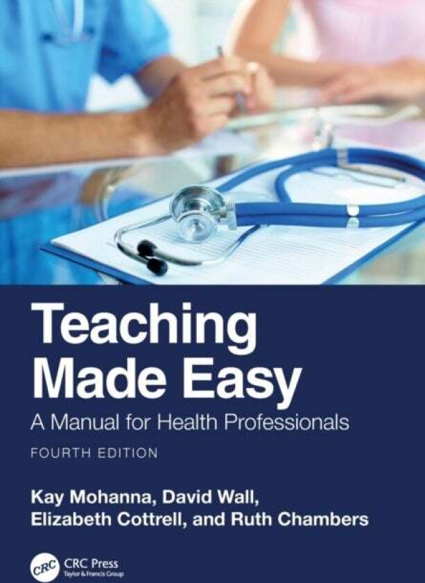 Teaching Made Easy av Kay (Three Counties Medical School) Mohanna, David Wall, Elizabeth (Wolstanton Med Cent) Cottrell, Ruth (NHS) Chambers