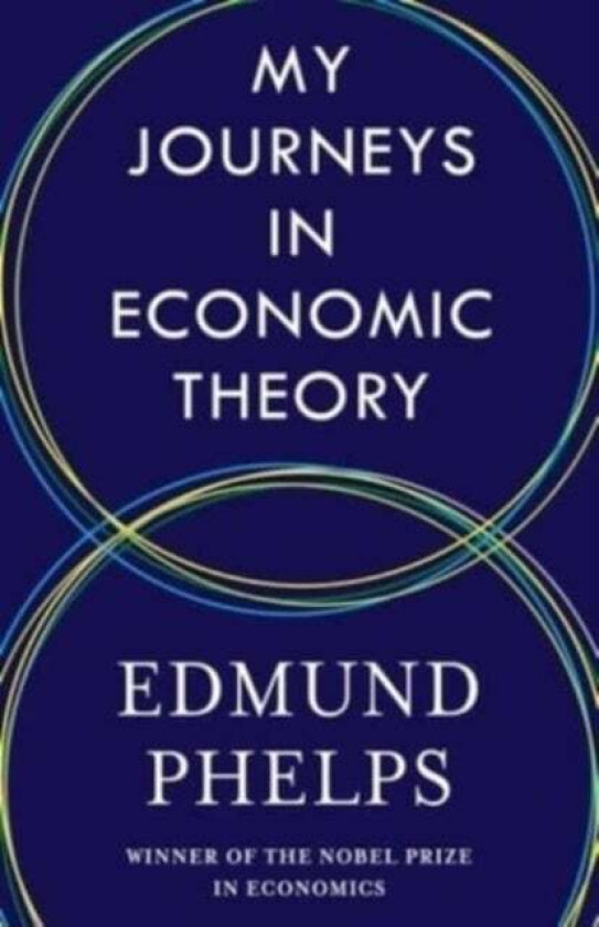 My Journeys in Economic Theory av Edmund Phelps