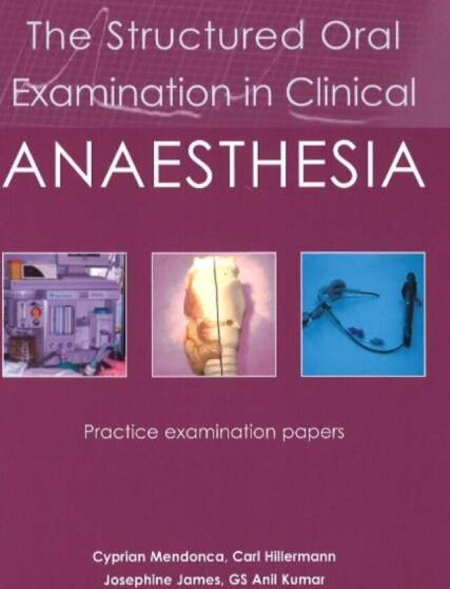 The Structured Oral Examination in Clinical Anaesthesia av Dr Cyprian Mendonca, Dr Carl Hillermann, Dr Josephine James, Dr Anil Kumar