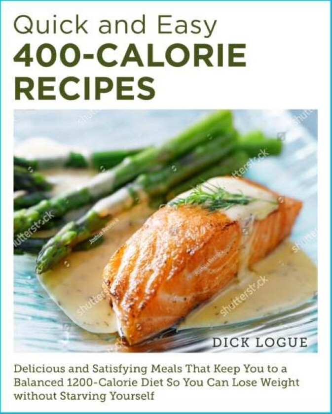 Quick and Easy 400-Calorie Recipes av Dick Logue