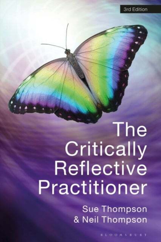 The Critically Reflective Practitioner av Sue (Avenue Consulting Ltd UK) Thompson, Neil (Avenue Consulting Ltd UK) Thompson