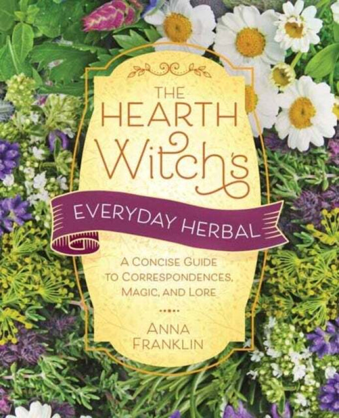 Hearth Witch's Everyday Herbal,The av Anna Franklin