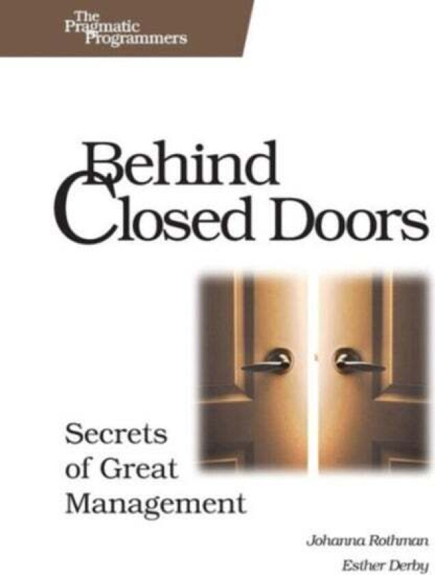 Behind Closed Doors - The Secret of Great Management av Joanna Rothman