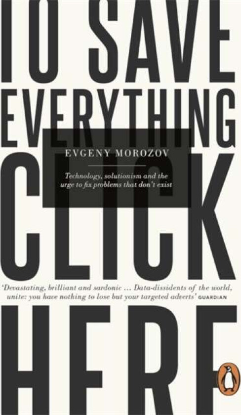 To Save Everything, Click Here av Evgeny Morozov