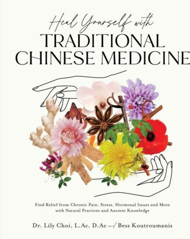 Heal Yourself with Traditional Chinese Medicine av Lily Choi, Bess Koutroumanis