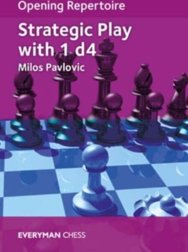 Opening Repertoire: Strategic Play with 1 d4 av Milos Pavlovic