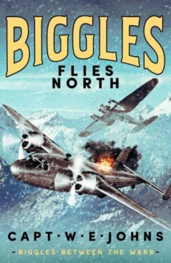 Biggles Flies North av Captain W. E. Johns