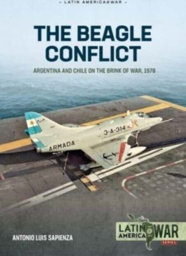 Beagle Conflict Volume 1: Argentina and Chile on the Brink of War in 1978 av Antonio Luis Sapienza Fracchia