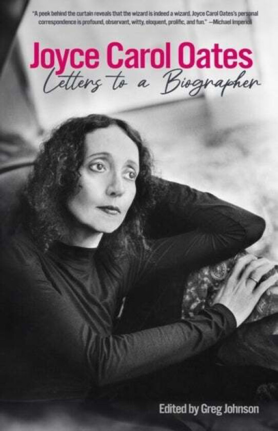 Joyce Carol Oates: Letters To A Biographer av Joyce Carol Oates