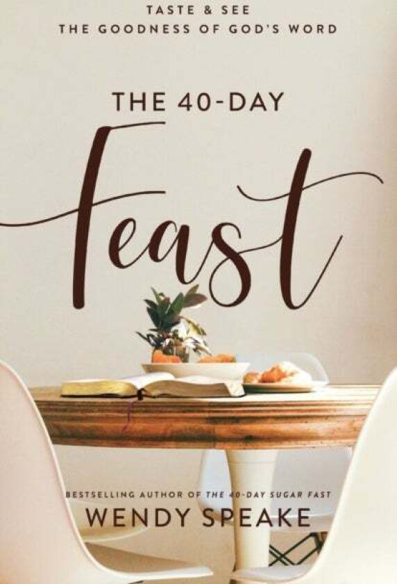The 40-Day Feast - Taste and See the Goodness of God`s Word av Wendy Speake