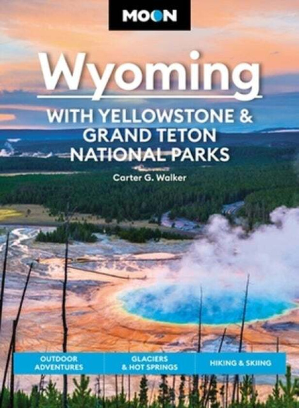 Moon Wyoming: With Yellowstone & Grand Teton National Parks (Fourth Edition) av Carter Walker