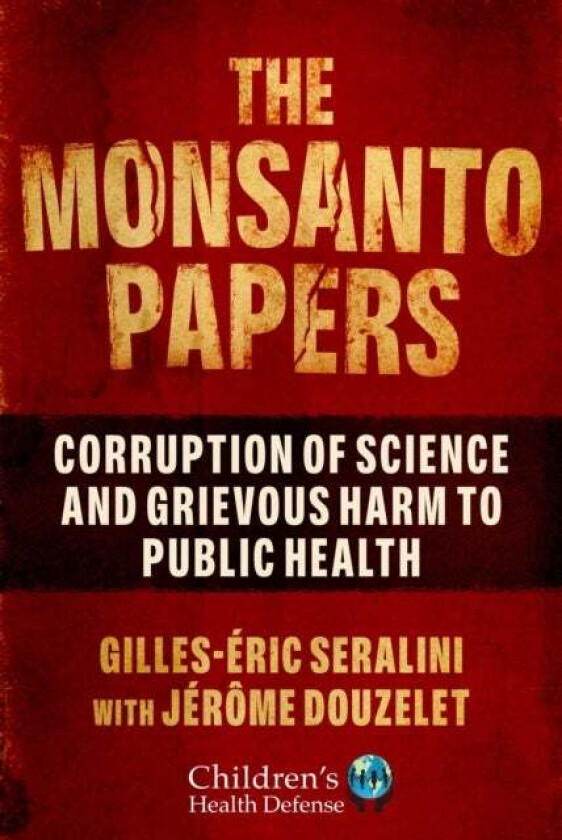 The Monsanto Papers av Gilles-Eric Seralini, Jerome Douzelet