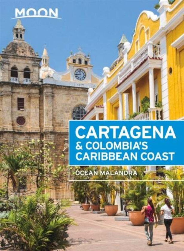 Moon Cartagena & Colombia&#039;s Caribbean Coast (Second Edition) av Ocean Malandra