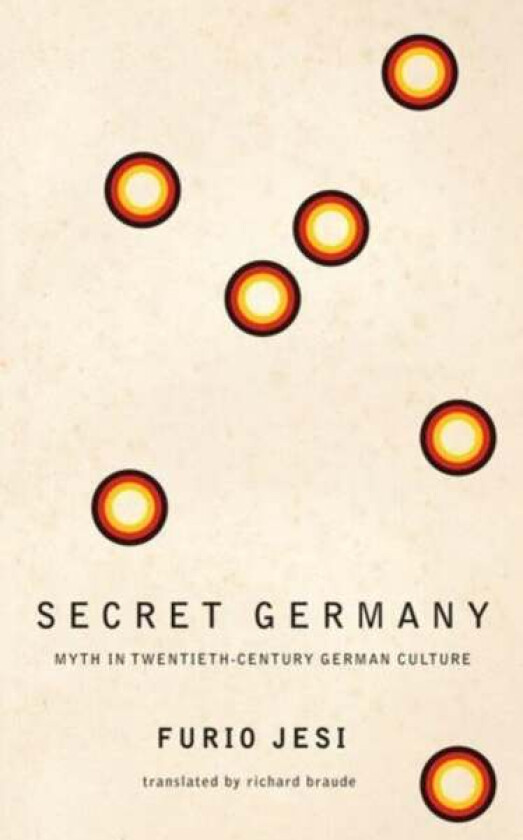 Secret Germany - Myth in Twentieth-Century German Culture av Furio Jesi, Richard Braude
