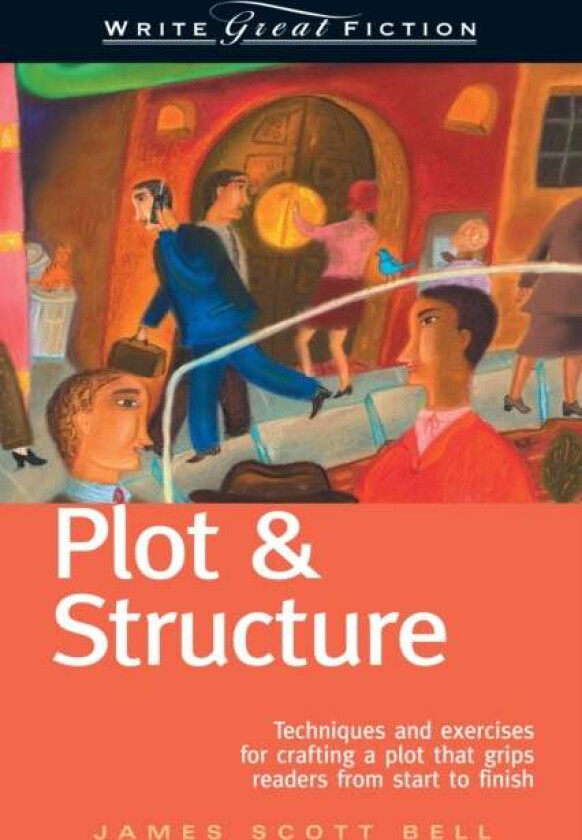 Plot and Structure av James Scott Bell