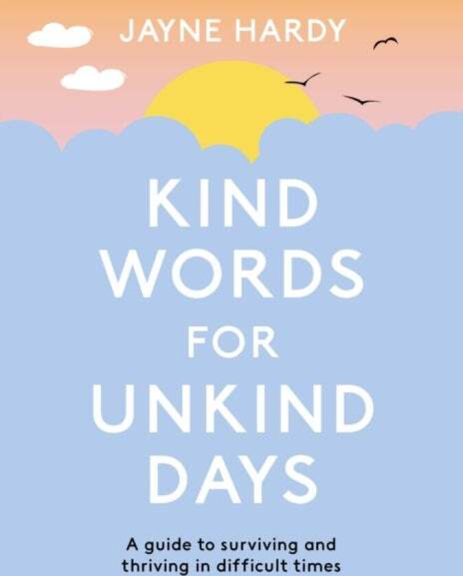 Kind Words for Unkind Days av Jayne Hardy