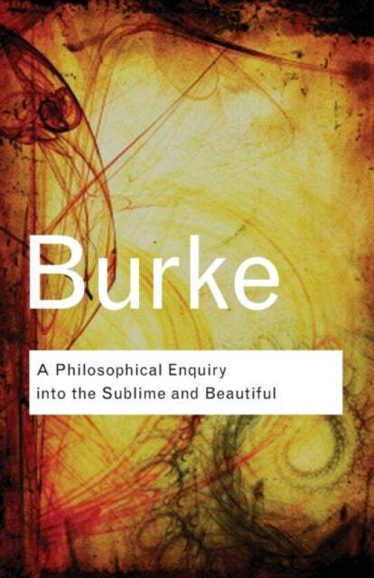 A Philosophical Enquiry Into the Sublime and Beautiful av Edmund Burke
