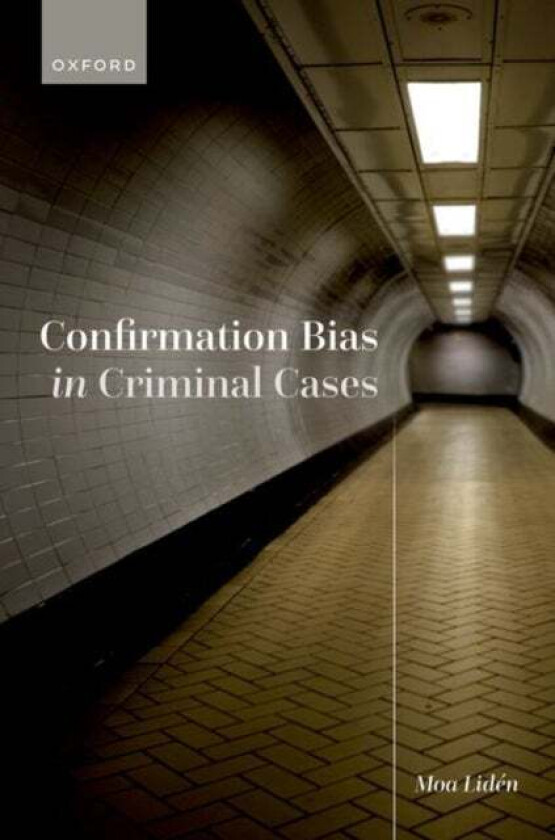 Confirmation Bias in Criminal Cases av Moa (Post Doc Researcher Post Doc Researcher University College London) Liden