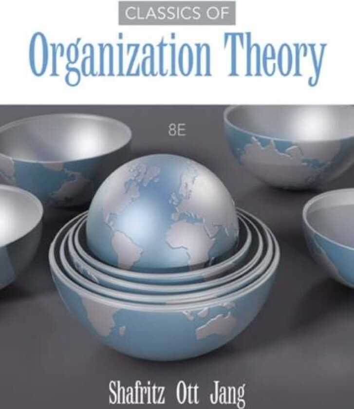Classics of Organization Theory av J. (University of Utah) Ott, Jay (University of Pittsburgh) Shafritz, Yong (Yonsei University Seoul South Korea) Ja