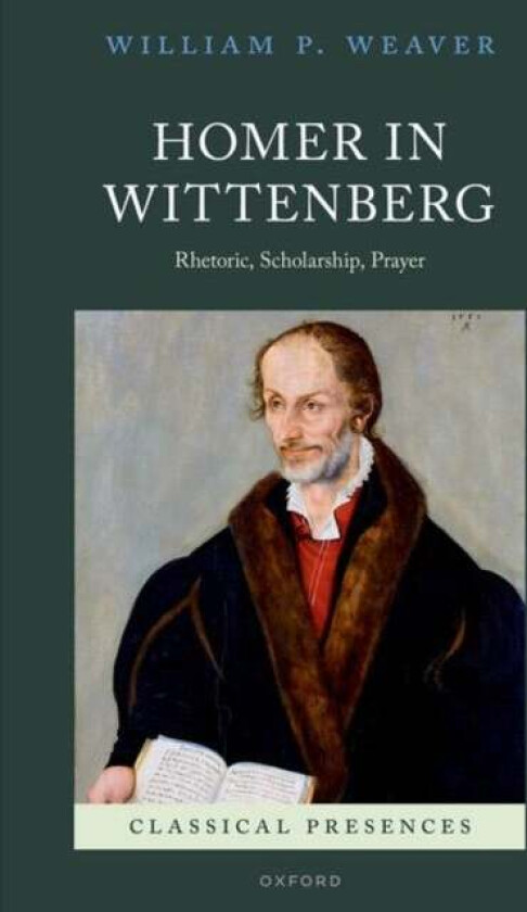 Homer in Wittenberg av William P. (Professor of Literature in the Weaver